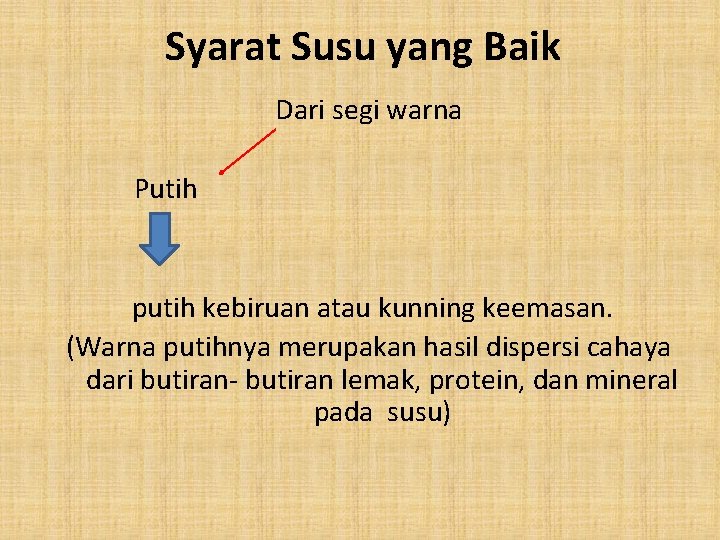 Syarat Susu yang Baik Dari segi warna Putih putih kebiruan atau kunning keemasan. (Warna