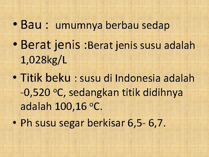  • Bau : umumnya berbau sedap • Berat jenis : Berat jenis susu