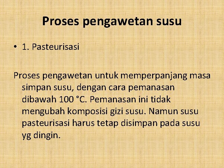 Proses pengawetan susu • 1. Pasteurisasi Proses pengawetan untuk memperpanjang masa simpan susu, dengan