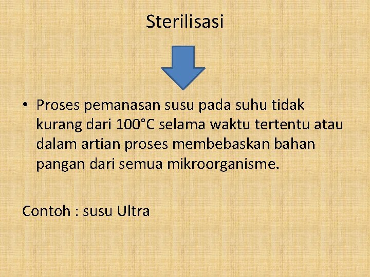 Sterilisasi • Proses pemanasan susu pada suhu tidak kurang dari 100°C selama waktu tertentu