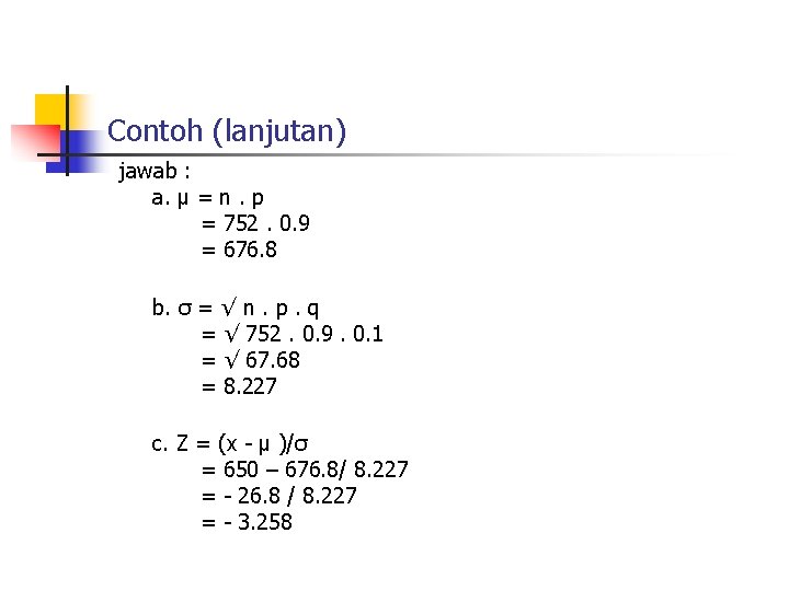 Contoh (lanjutan) jawab : a. µ = n. p = 752. 0. 9 =