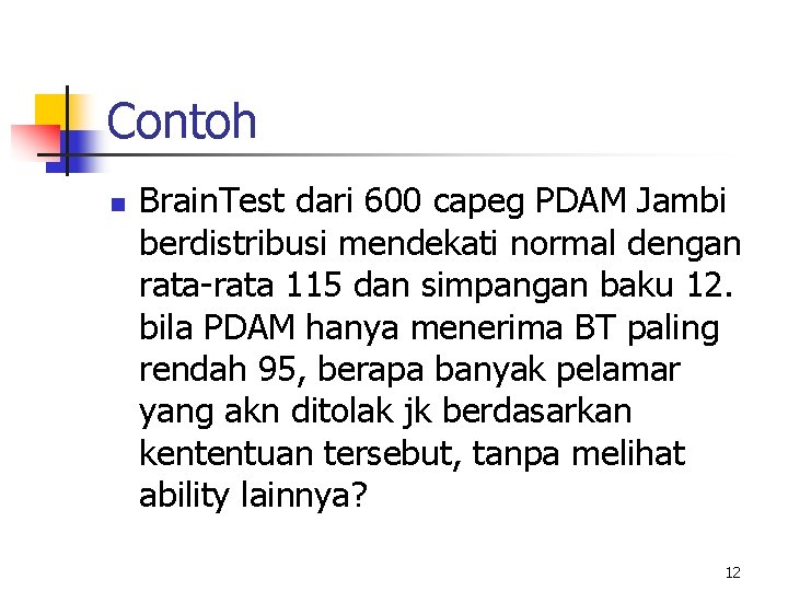 Contoh n Brain. Test dari 600 capeg PDAM Jambi berdistribusi mendekati normal dengan rata-rata