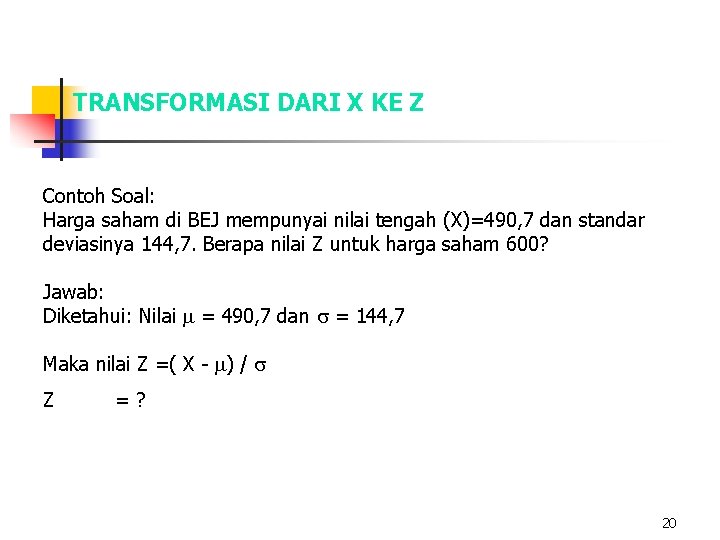 TRANSFORMASI DARI X KE Z Contoh Soal: Harga saham di BEJ mempunyai nilai tengah