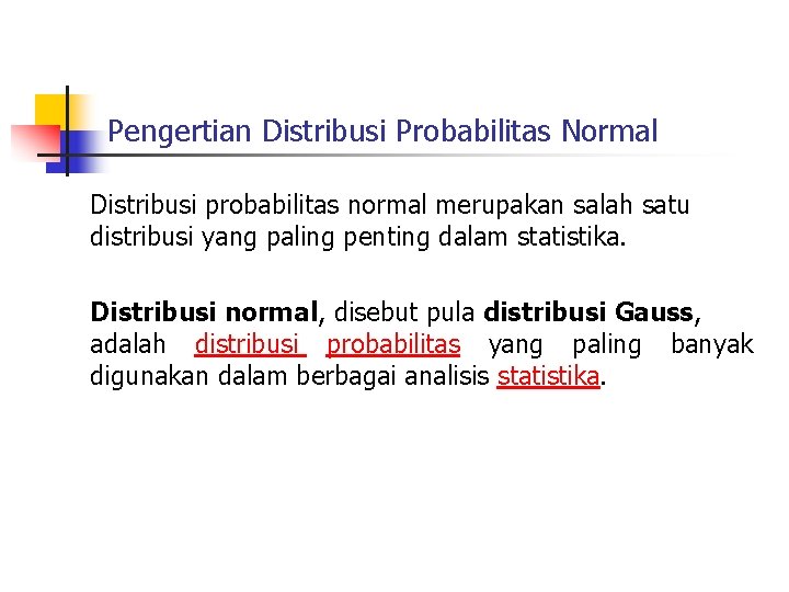 Pengertian Distribusi Probabilitas Normal Distribusi probabilitas normal merupakan salah satu distribusi yang paling penting