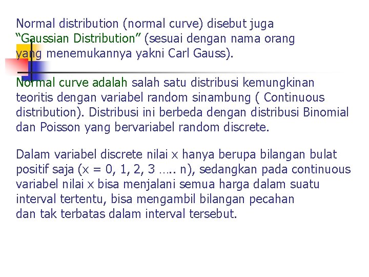 Normal distribution (normal curve) disebut juga “Gaussian Distribution” (sesuai dengan nama orang yang menemukannya