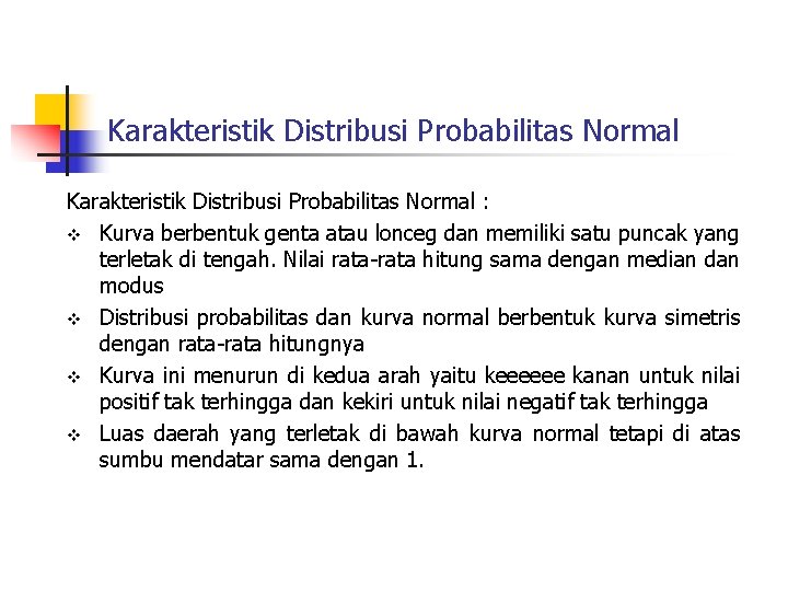 Karakteristik Distribusi Probabilitas Normal : v Kurva berbentuk genta atau lonceg dan memiliki satu