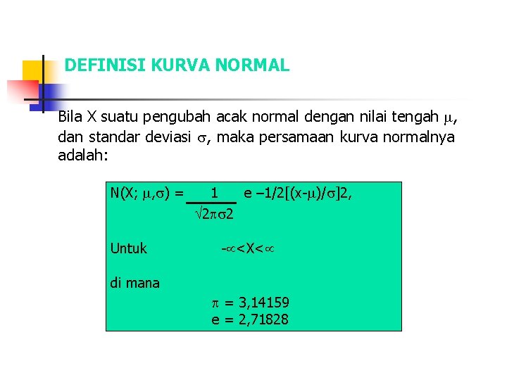 DEFINISI KURVA NORMAL Bila X suatu pengubah acak normal dengan nilai tengah , dan