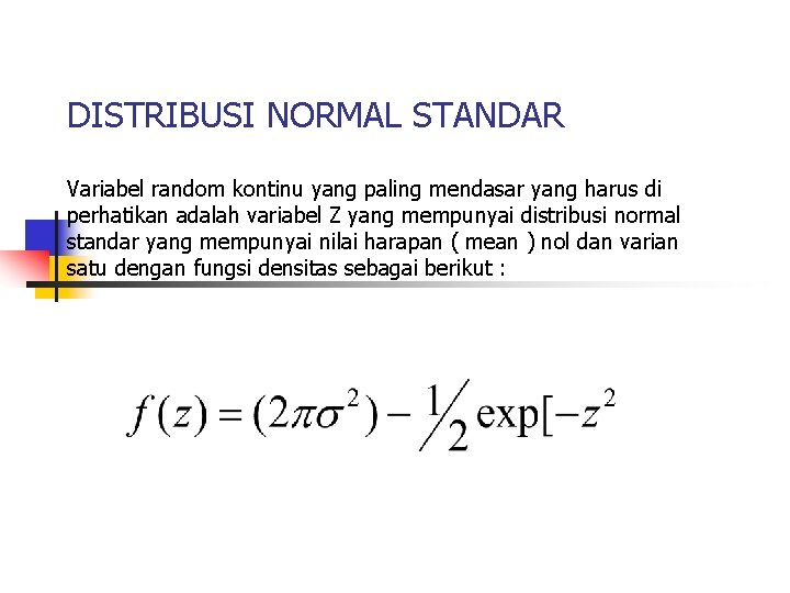 DISTRIBUSI NORMAL STANDAR Variabel random kontinu yang paling mendasar yang harus di perhatikan adalah