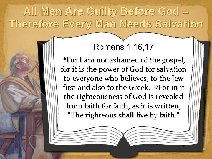 All Men Are Guilty Before God – Therefore Every Man Needs Salvation Romans 1: