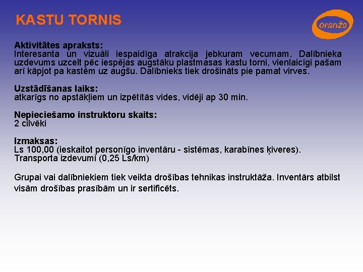 KASTU TORNIS Aktivitātes apraksts: Interesanta un vizuāli iespaidīga atrakcija jebkuram vecumam. Dalībnieka uzdevums uzcelt