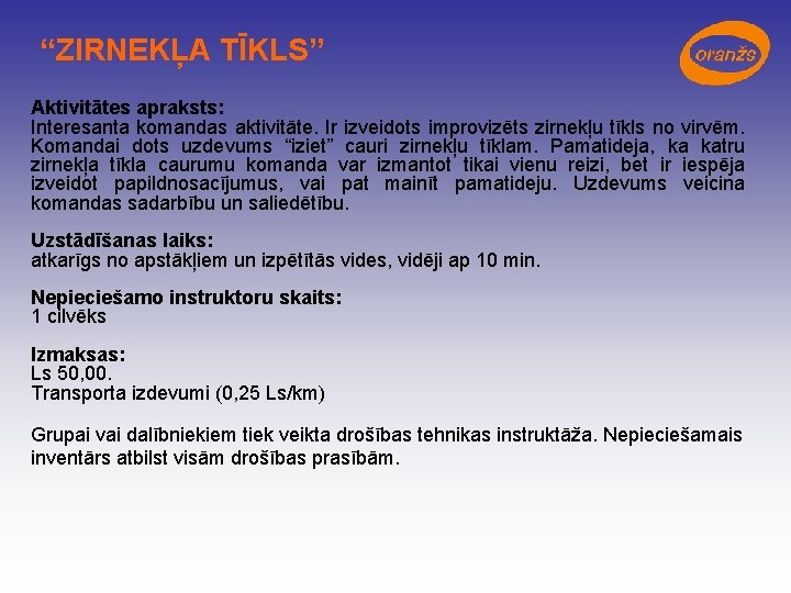 “ZIRNEKĻA TĪKLS” Aktivitātes apraksts: Interesanta komandas aktivitāte. Ir izveidots improvizēts zirnekļu tīkls no virvēm.