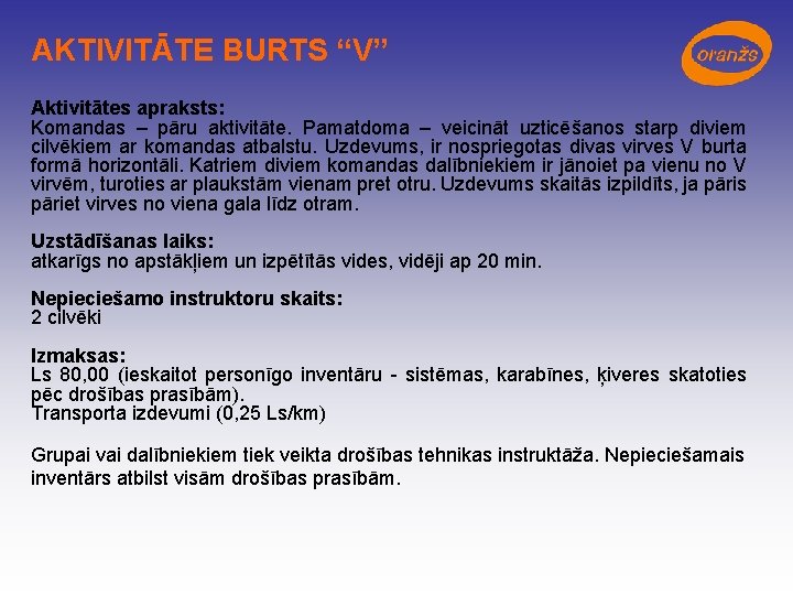 AKTIVITĀTE BURTS “V” Aktivitātes apraksts: Komandas – pāru aktivitāte. Pamatdoma – veicināt uzticēšanos starp