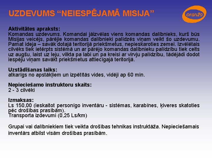UZDEVUMS “NEIESPĒJAMĀ MISIJA” Aktivitātes apraksts: Komandas uzdevums. Komandai jāizvēlas viens komandas dalībnieks, kurš būs