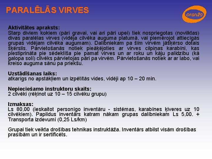 PARALĒLĀS VIRVES Aktivitātes apraksts: Starp diviem kokiem (pāri gravai, vai ari pāri upei) tiek