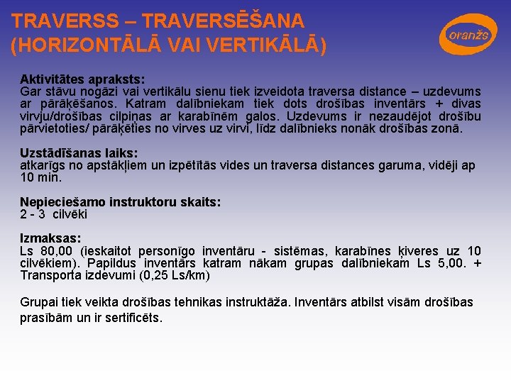 TRAVERSS – TRAVERSĒŠANA (HORIZONTĀLĀ VAI VERTIKĀLĀ) Aktivitātes apraksts: Gar stāvu nogāzi vai vertikālu sienu