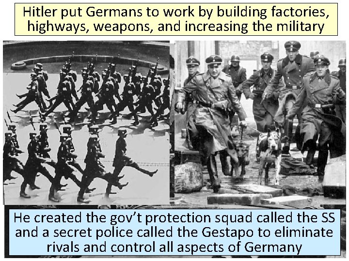 Hitler put Germans to work by building factories, highways, weapons, and increasing the military