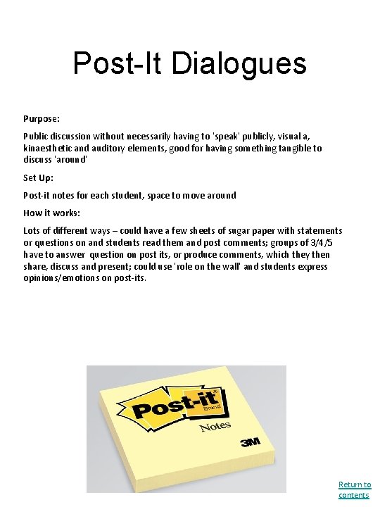 Post-It Dialogues Purpose: Public discussion without necessarily having to ‘speak’ publicly, visual a, kinaesthetic
