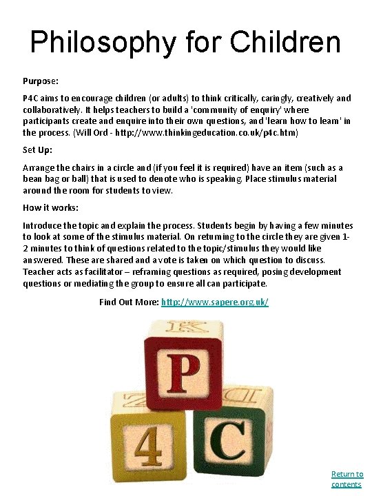 Philosophy for Children Purpose: P 4 C aims to encourage children (or adults) to
