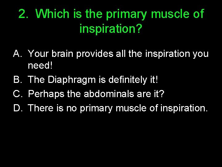2. Which is the primary muscle of inspiration? A. Your brain provides all the