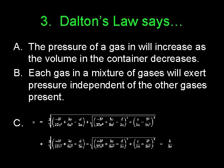 3. Dalton’s Law says… A. The pressure of a gas in will increase as