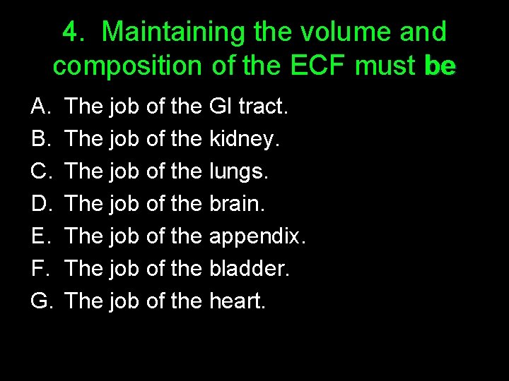 4. Maintaining the volume and composition of the ECF must be A. B. C.