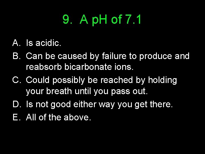 9. A p. H of 7. 1 A. Is acidic. B. Can be caused