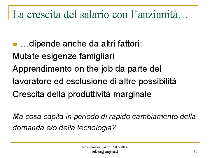 La crescita del salario con l’anzianità… …dipende anche da altri fattori: Mutate esigenze famigliari