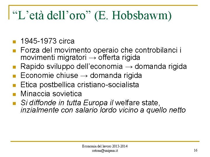 “L’età dell’oro” (E. Hobsbawm) n n n n 1945 -1973 circa Forza del movimento