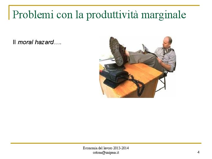 Problemi con la produttività marginale Il moral hazard…. Economia del lavoro 2013 -2014 ortona@unipmn.