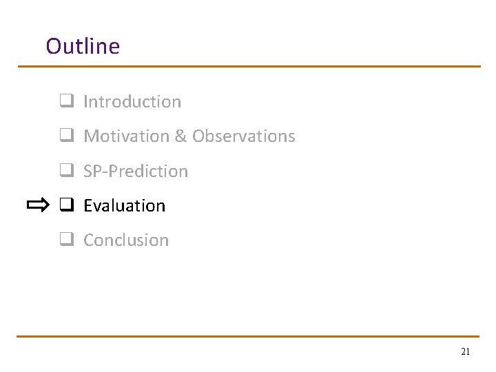 Outline q Introduction q Motivation & Observations q SP-Prediction q Evaluation q Conclusion 21