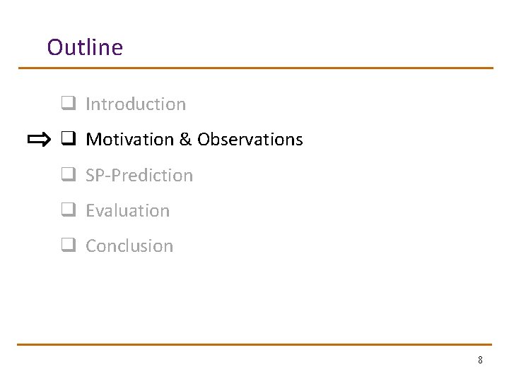 Outline q Introduction q Motivation & Observations q SP-Prediction q Evaluation q Conclusion 8
