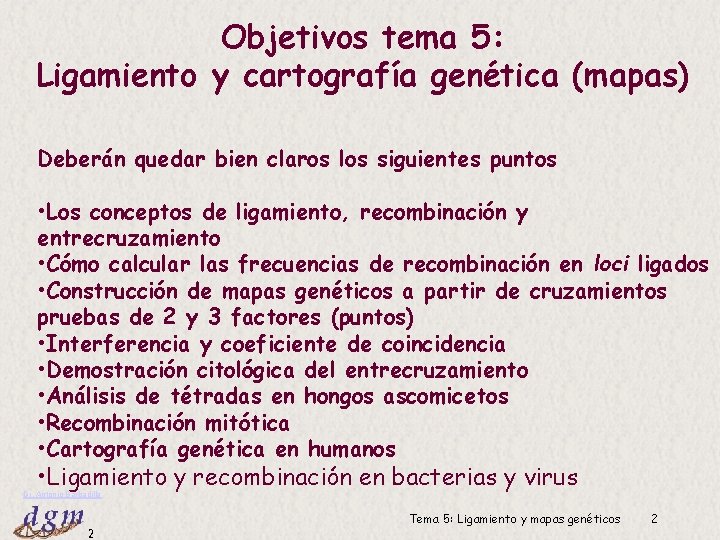 Objetivos tema 5: Ligamiento y cartografía genética (mapas) Deberán quedar bien claros los siguientes