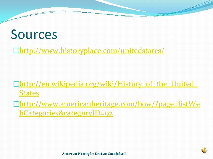 Sources �http: //www. historyplace. com/unitedstates/ �http: //en. wikipedia. org/wiki/History_of_the_United_ States �http: //www. americanheritage. com/bow/?