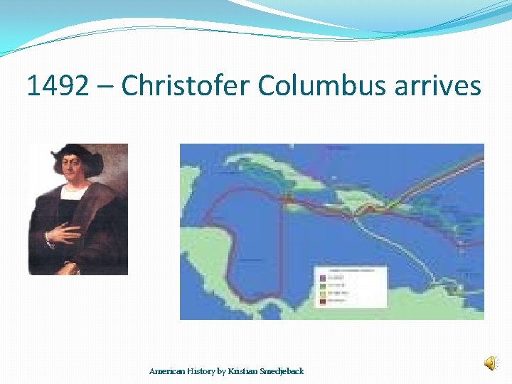 1492 – Christofer Columbus arrives American History by Kristian Smedjeback 