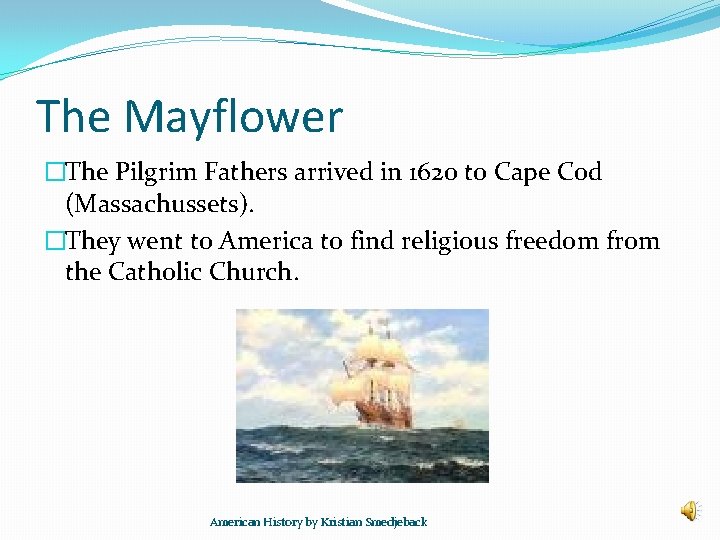 The Mayflower �The Pilgrim Fathers arrived in 1620 to Cape Cod (Massachussets). �They went