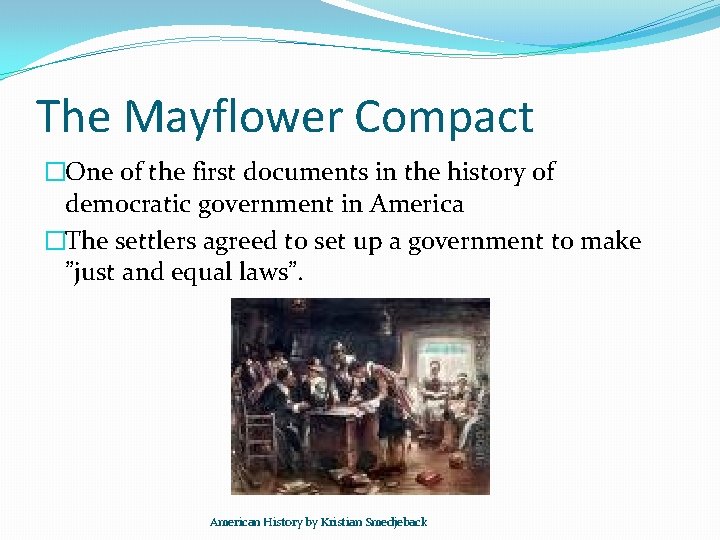 The Mayflower Compact �One of the first documents in the history of democratic government