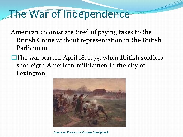 The War of Independence American colonist are tired of paying taxes to the British