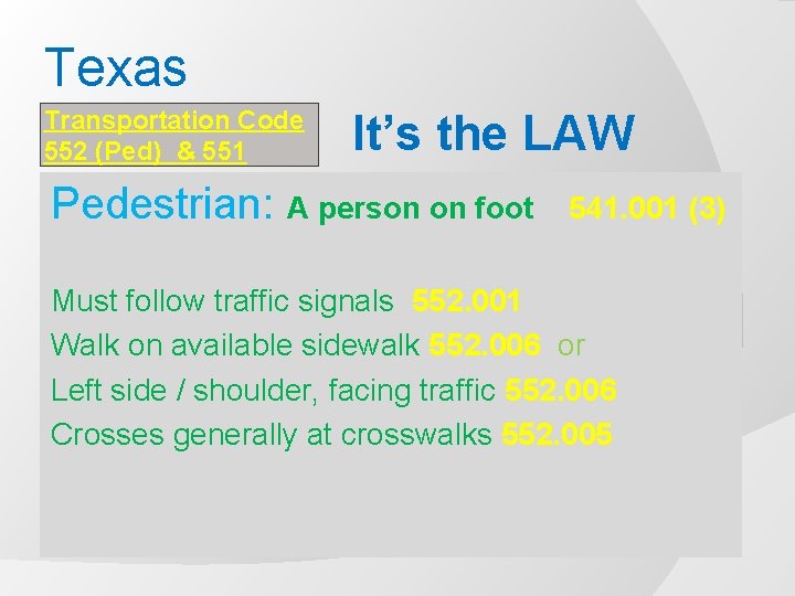 Texas Transportation Code 552 (Ped) & 551 (Bike) It’s the LAW Pedestrian: A person