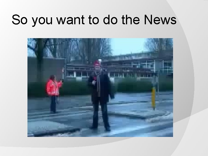 So you want to do the News 