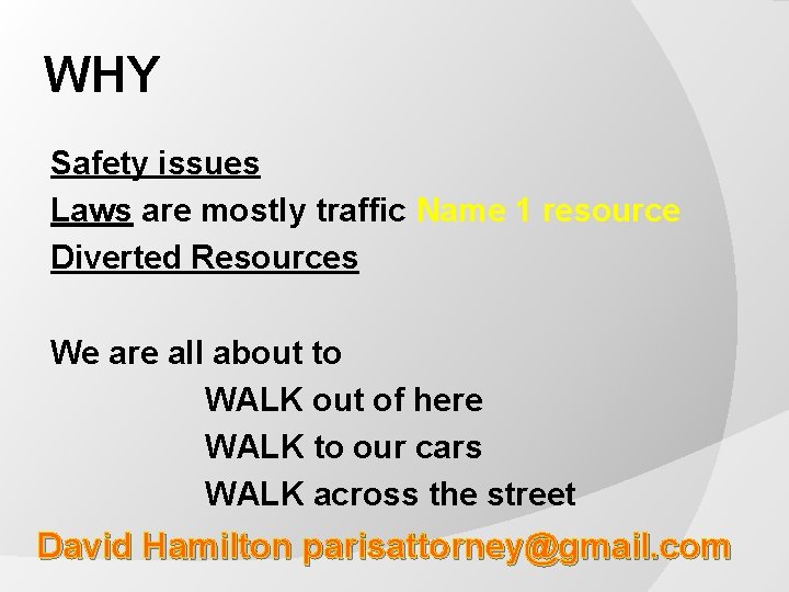WHY Safety issues Laws are mostly traffic Name 1 resource Diverted Resources We are