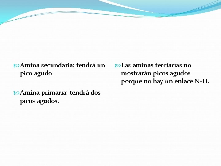  Amina secundaria: tendrá un pico agudo Amina primaria: tendrá dos picos agudos. Las