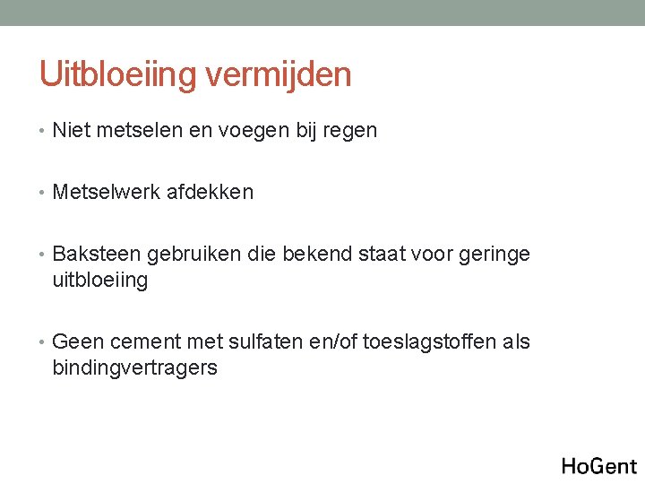 Uitbloeiing vermijden • Niet metselen en voegen bij regen • Metselwerk afdekken • Baksteen