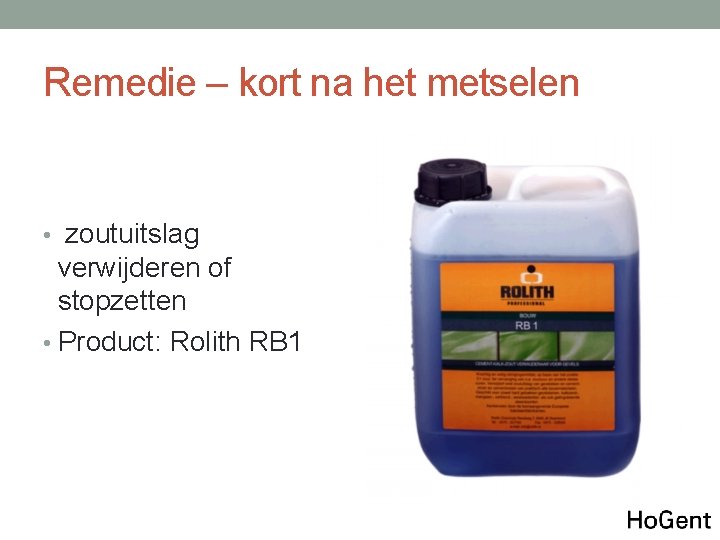 Remedie – kort na het metselen • zoutuitslag verwijderen of stopzetten • Product: Rolith