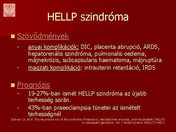 HELLP szindróma n Szövődmények - anyai komplikációk: DIC, placenta abrupció, ARDS, hepatorenális szindróma, pulmonalis