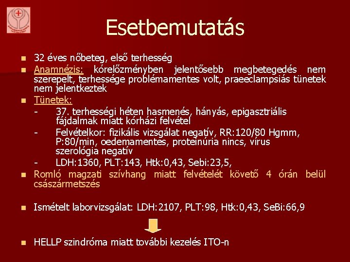 Esetbemutatás 32 éves nőbeteg, első terhesség Anamnézis: kórelőzményben jelentősebb megbetegedés nem szerepelt, terhessége problémamentes