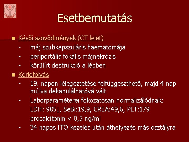 Esetbemutatás Késői szövődmények (CT lelet) máj szubkapszuláris haematomája periportális fokális májnekrózis körülírt destrukció a