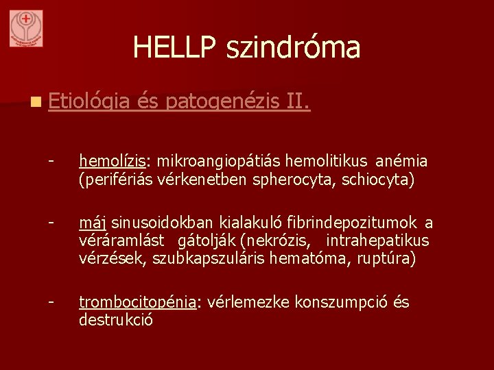 HELLP szindróma n Etiológia és patogenézis II. - hemolízis: mikroangiopátiás hemolitikus anémia (perifériás vérkenetben