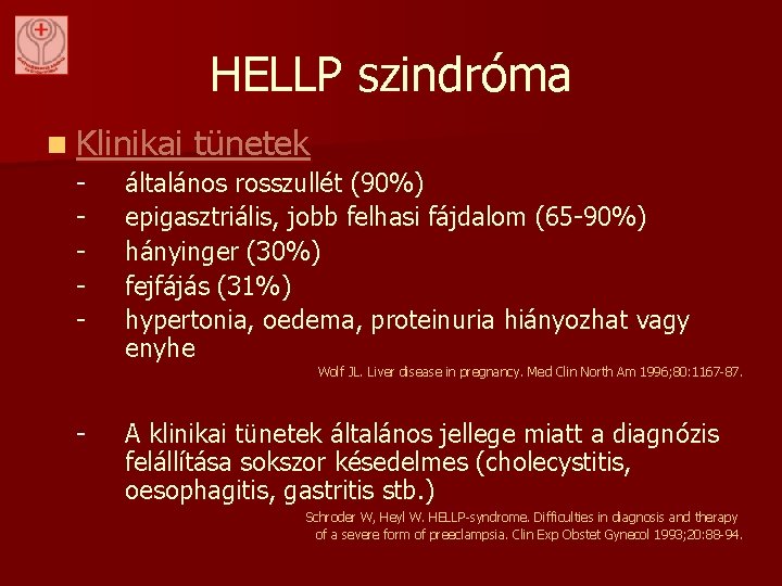 HELLP szindróma n Klinikai - tünetek általános rosszullét (90%) epigasztriális, jobb felhasi fájdalom (65