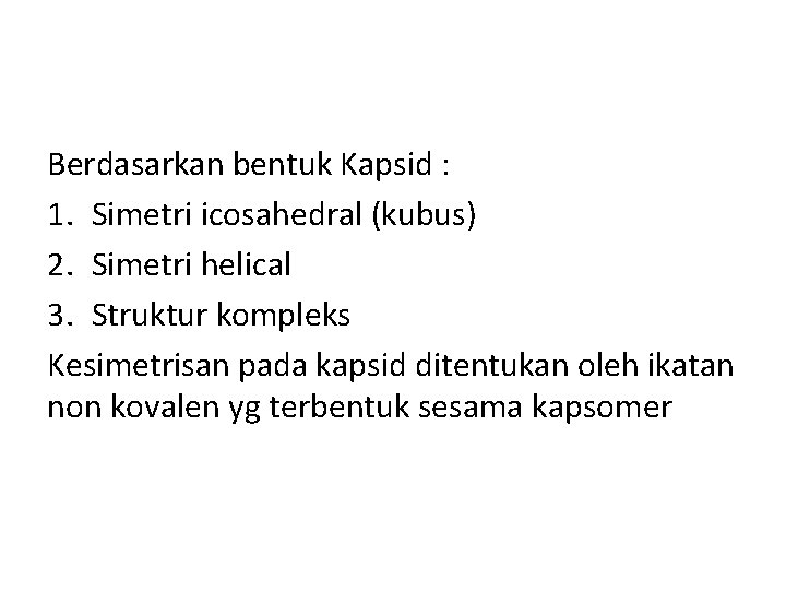 Berdasarkan bentuk Kapsid : 1. Simetri icosahedral (kubus) 2. Simetri helical 3. Struktur kompleks