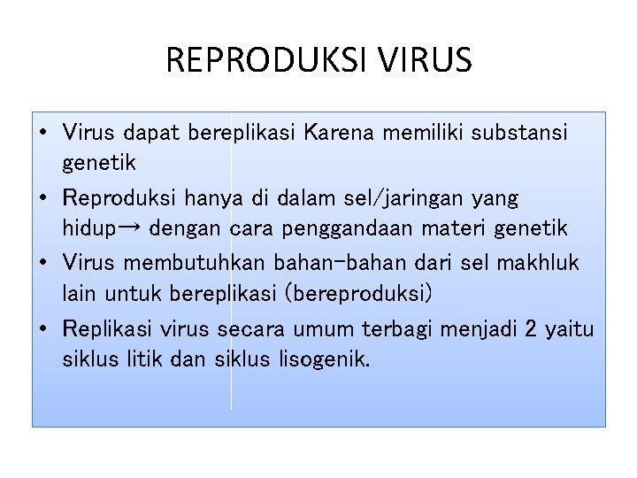 REPRODUKSI VIRUS • Virus dapat bereplikasi Karena memiliki substansi genetik • Reproduksi hanya di